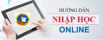 Quy trình hướng dẫn nhập học trực tuyến cho SV đại học chính quy đợt 1 năm 2021