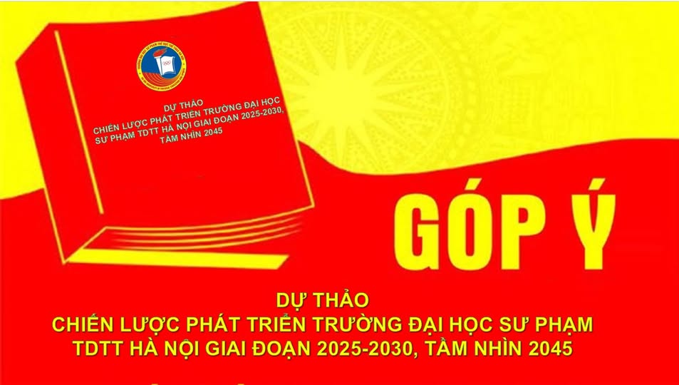 Góp ý kiến Dự thảo Đề án Chiến lược phát triển Trường Đại học Sư phạm TDTT Hà Nội giai đoạn 2025 – 2030, tầm nhìn 2045”.